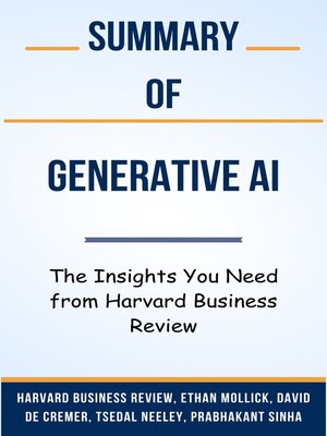 cover image of Summary of Generative AI the Insights You Need from Harvard Business Review  by  Harvard Business Review, Ethan Mollick, David De Cremer, Tsedal Neeley, Prabhakant Sinha
